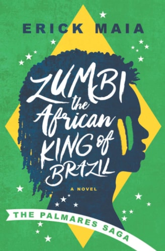 Zumbi, The African King of Brazil The Palmares Saga