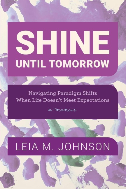 Shine Until Tomorrow: Navigating Paradigm Shifts When Life Doesnt Meet Expectations