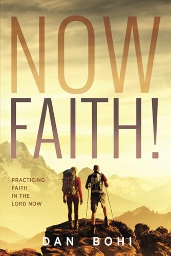 Now Faith! Practicing Faith in the Lord Now
