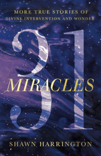 31 Miracles More True Stories of Divine Intervention and Wonder