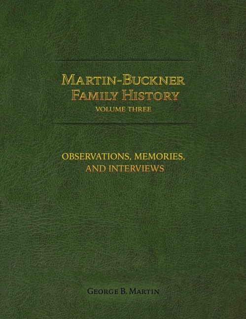 Martin-Buckner Family History: Observations, Memories, and Interviews (Volume Three)