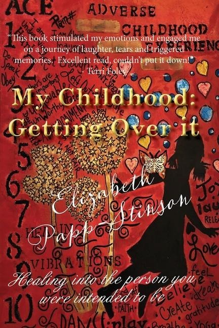 My Childhood: Getting Over it Healing into the person you were intended to be