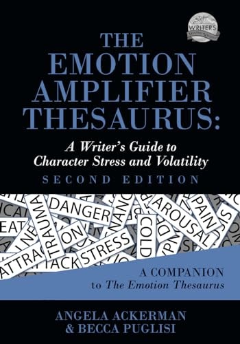 The Emotion Amplifier Thesaurus A Writer's Guide to Character Stress and Volatility (Second Edition)