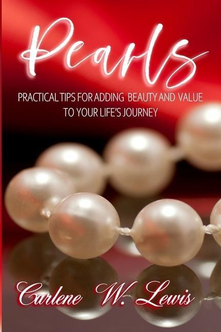 Pearls: Practical Tips for Adding Beauty and Value to Your Lifes Journey