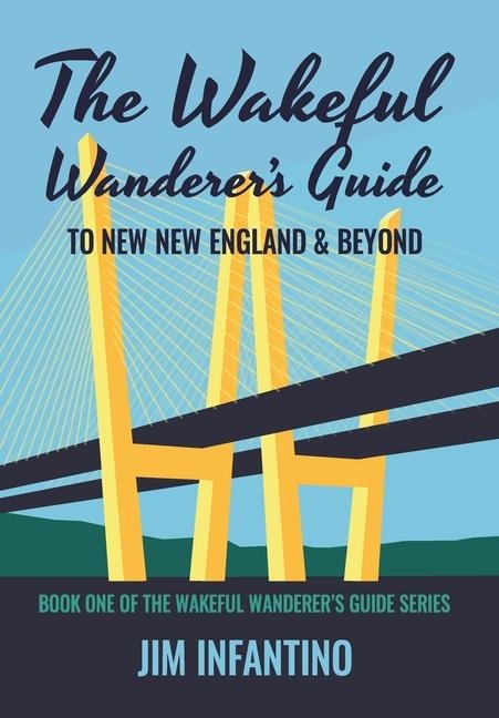 The Wakeful Wanderers Guide: to New New England & Beyond