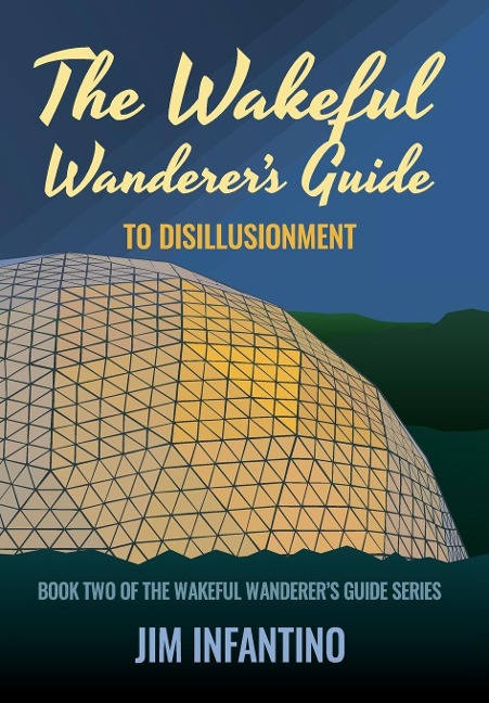 The Wakeful Wanderer's Guide: to Disillusionment