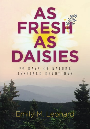As Fresh As Daisies 40 Days of Nature-Inspired Devotions