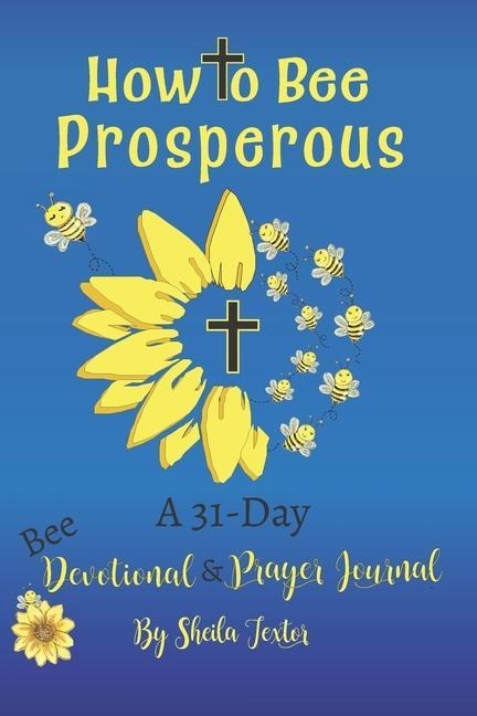 How to Bee Prosperous A 31- Day Devotional