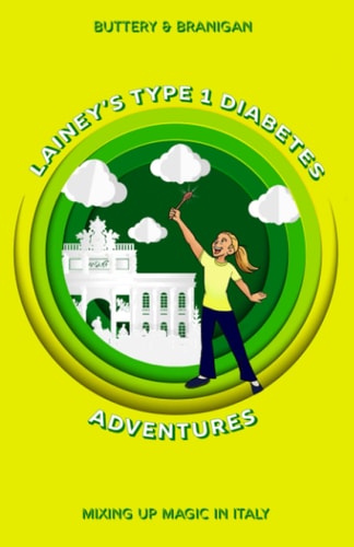 Lainey's Type One Diabetes Adventures Mixing Up Magic in Italy, Book 2
