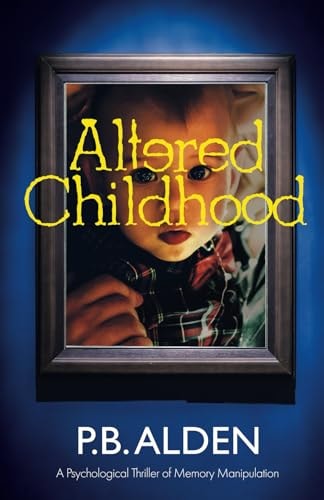 Altered Childhood A Riveting Psychological Thriller of Memory Manipulation with Jaw-dropping Twists and a Shocking Ending!