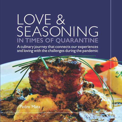 Love & Seasoning in Times of Quarantine A Culinary Journey that Connects Our Experiences and Loving with the Challenges During the Pandemic