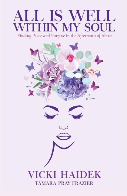All is Well Within My Soul: Finding Peace and Purpose in the Aftermath of Abuse