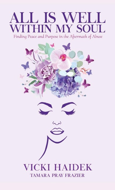 All is Well Within My Soul: Finding Peace and Purpose in the Aftermath of Abuse