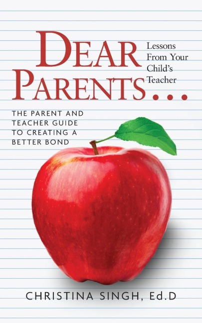 Dear Parents...Lessons from Your Childs Teacher: The Parent and Teacher Guide to Creating a Better Bond
