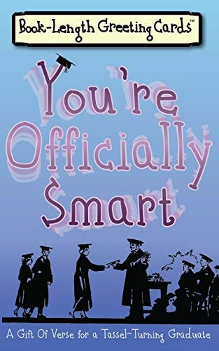 You're Officially Smart A Gift of Verse for a Tassel-Turning Graduate
