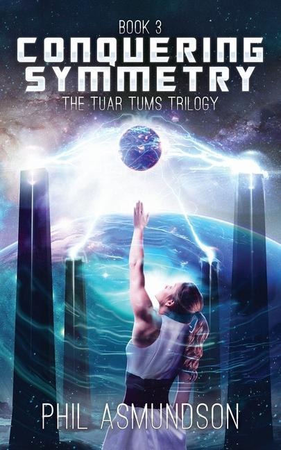 The Tuar Tums Trilogy: Conquering Symmetry