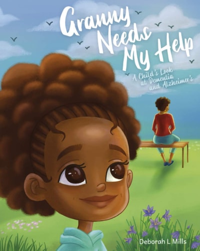 Granny Needs My Help A Child's Look at Dementia and Alzheimer's