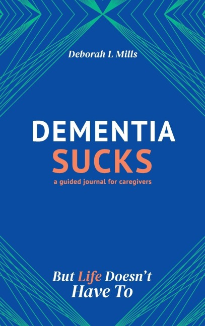 Dementia Sucks But Life Doesn't Have To