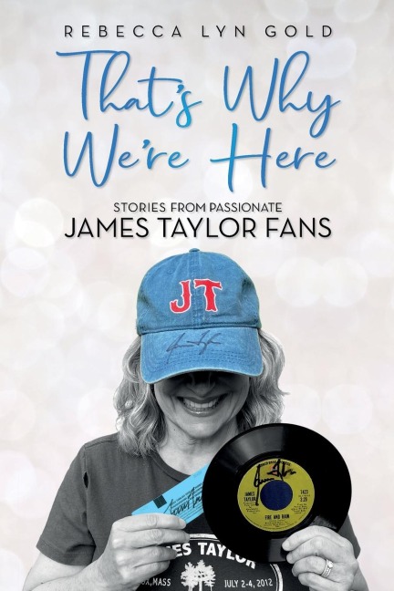 Thats Why Were Here: Stories From Passionate James Taylor Fans