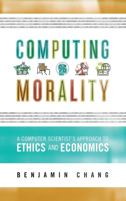 Computing Morality: A Computer Scientists Approach Ethics and Economics