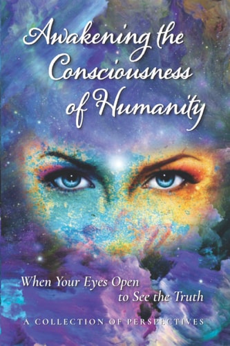 Awakening the Consciousness of Humanity When Your Eyes Open to See the Truth