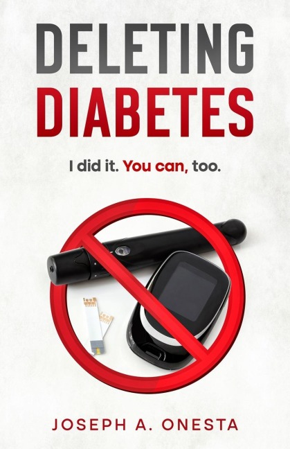 Deleting Diabetes: I did it. You can, too.