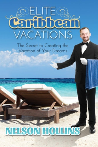 Elite Caribbean Vacations The Secret to Creating the Vacation of Your Dreams