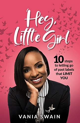 Hey, Little Girl 10 Steps to Letting Go of Past Labels that Limit You