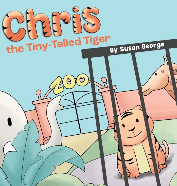 Chris, the Tiny-Tailed Tiger: Inspired by my Husbands Second Grade Story-The Tiger That Was Lost