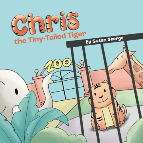 Chris, the Tiny-Tailed Tiger Inspired by My Husband's Second Grade Story-The Tiger That Was Lost