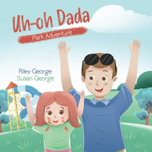Uh-oh Dada Park Adventure: A Heart-Warming Daddy-Daughter Book for Kids about a Loving Dad and His Slightly Accident-Prone Baby Girl on a Comical Journey to the Park