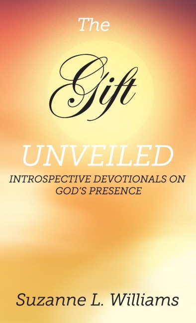 The Gift, Unveiled: Introspective Devotionals on Gods Presence