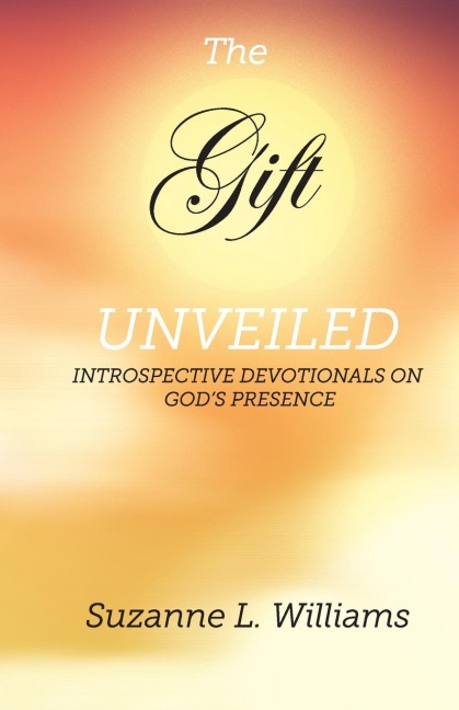 The Gift, Unveiled: Introspective Devotionals on Gods Presence
