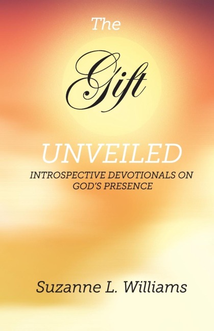 The Gift, Unveiled: Introspective Devotionals on Gods Presence