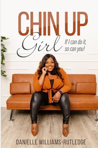 Chin Up, Girl. If I Can Do It, So Can You!