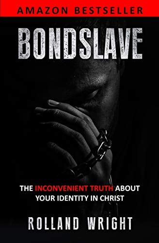 Bondslave The Inconvenient Truth About Your Identity In Christ