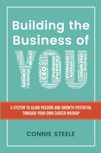 Building the Business of You A System to Align Passion and Growth Potential Through Your Own Career Mashup