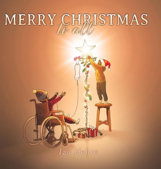 Merry Christmas to All: An Inspirational Christmas Eve Story that Teaches Holiday Inclusivity and Compassion for Children with Cancer, Physical Disabilities, Special Needs, and Cultural Diversity