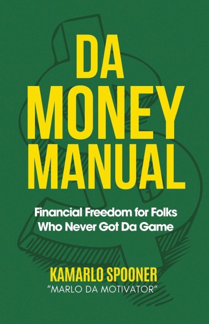 Da Money Manual: Financial Freedom for Folks Who Never Got Da Game