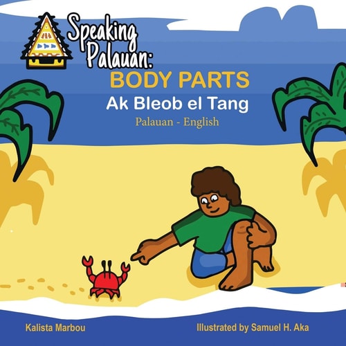 Speaking Palauan Book of Body Parts- Ak Bleob El Tang