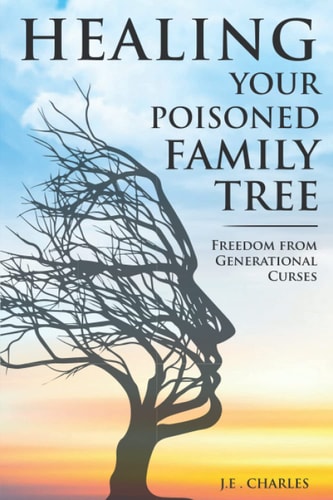 Healing Your Poisioned Family Tree Freedom from Generational Curses