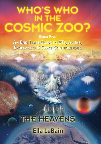 THE HEAVENS - An End Times Guide to ETs, Aliens, Exoplanets & Space Controversies Book Five of Who's Who in the Cosmic Zoo?