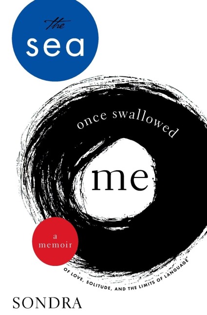 The Sea Once Swallowed Me: A Memoir of Love, Solitude, and the Limits of Language