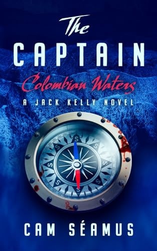The Captain Colombian Waters: A Jack Kelly Novel