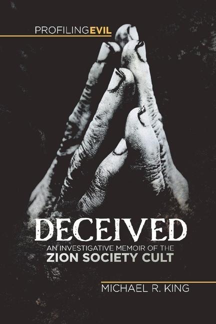 Deceived, An Investigative Memoir of the Zion Society Cult