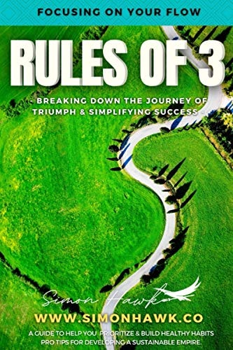 Rules Of 3 Focusing on Your Flow : Breaking Down the Journey of Triumph & Simplifying Success