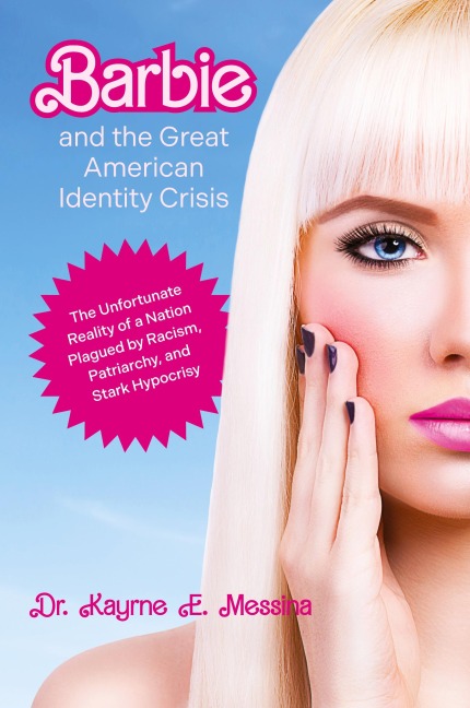 Barbie and the Great American Identity Crisis: The Unfortunate Reality of a Nation Plagued by Racism, Patriarchy, and Stark Hypocrisy
