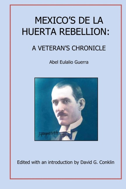Mexicos De La Huerta Rebellion: : A Veterans Chronicle