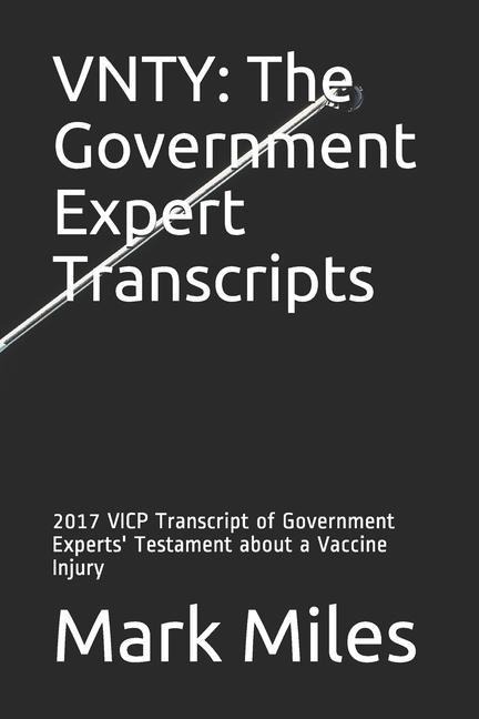 Vnty: The Government Expert Transcripts: 2017 VICP Transcript of Government Experts' Testament about a Vaccine Injury