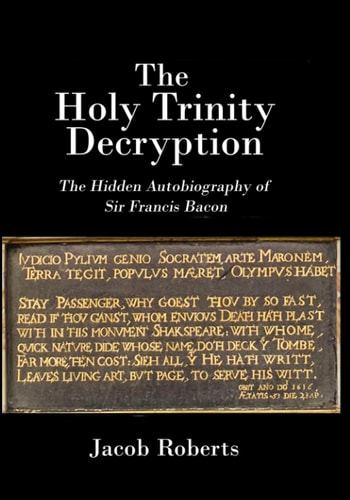The Holy Trinity Decryption The Hidden Autobiography of Sir Francis Bacon